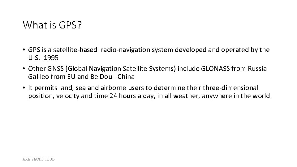 What is GPS? • GPS is a satellite-based radio-navigation system developed and operated by