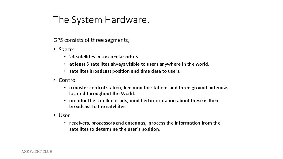 The System Hardware. GPS consists of three segments, • Space: • 24 satellites in