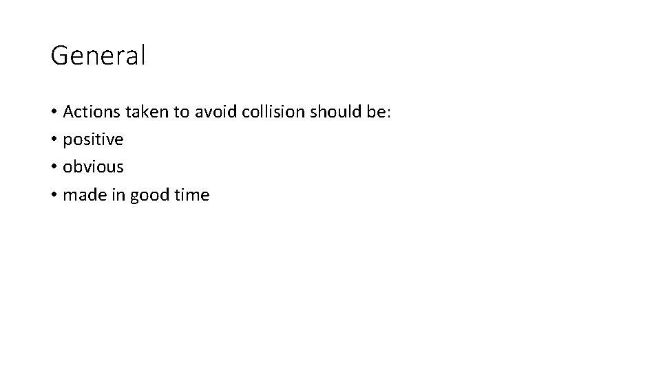 General • Actions taken to avoid collision should be: • positive • obvious •