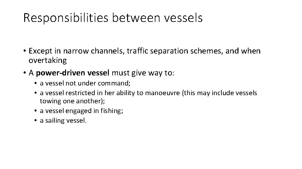Responsibilities between vessels • Except in narrow channels, traffic separation schemes, and when overtaking