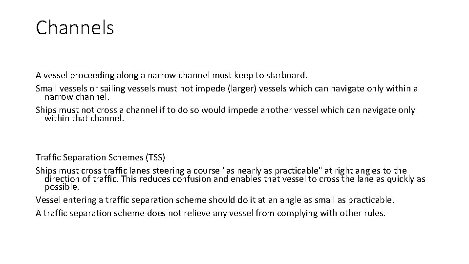 Channels A vessel proceeding along a narrow channel must keep to starboard. Small vessels