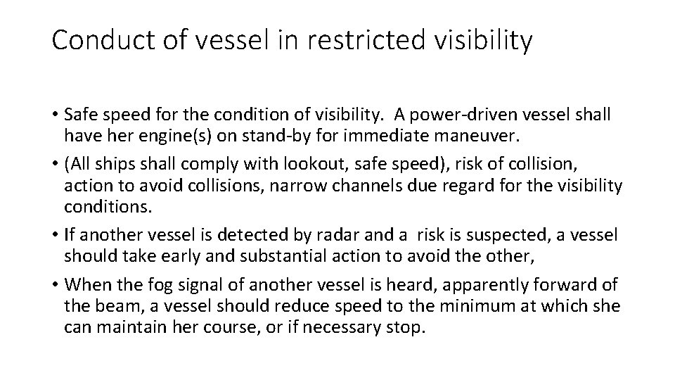 Conduct of vessel in restricted visibility • Safe speed for the condition of visibility.
