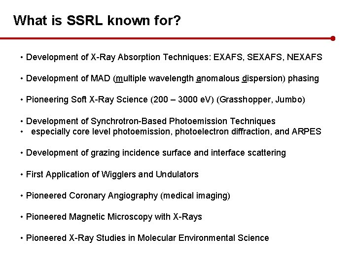What is SSRL known for? • Development of X-Ray Absorption Techniques: EXAFS, SEXAFS, NEXAFS
