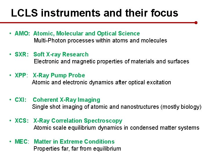 LCLS instruments and their focus • AMO: Atomic, Molecular and Optical Science Multi-Photon processes