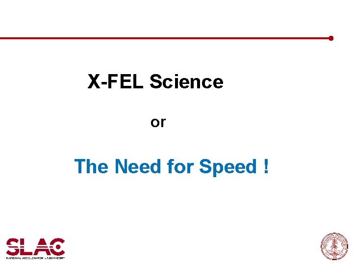 X-FEL Science or The Need for Speed ! 