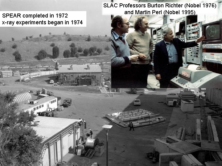 SPEAR completed in 1972 x-ray experiments began in 1974 SLAC Professors Burton Richter (Nobel
