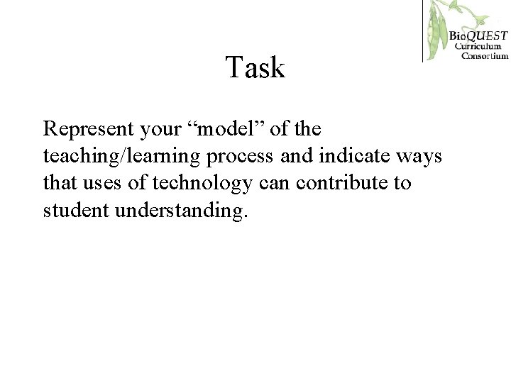 Task Represent your “model” of the teaching/learning process and indicate ways that uses of