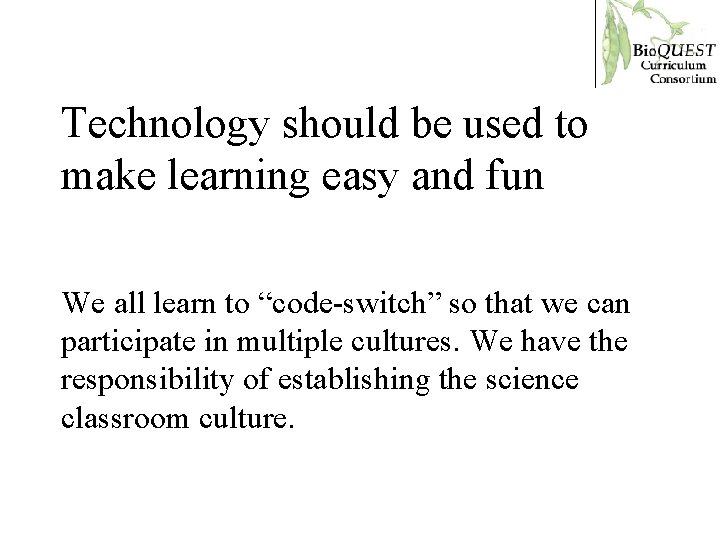 Technology should be used to make learning easy and fun We all learn to