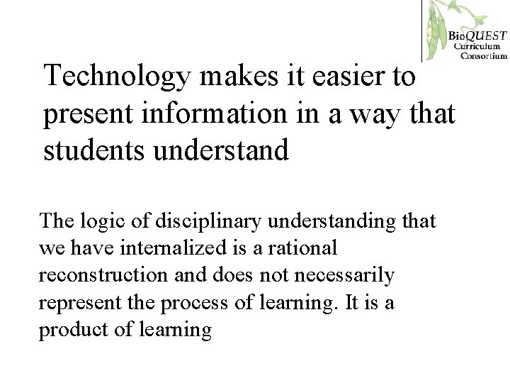 Technology makes it easier to present information in a way that students understand The