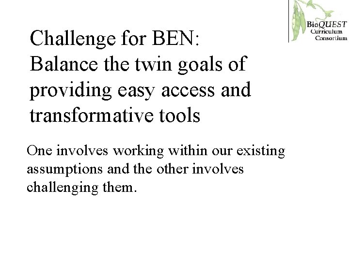 Challenge for BEN: Balance the twin goals of providing easy access and transformative tools