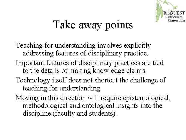 Take away points Teaching for understanding involves explicitly addressing features of disciplinary practice. Important