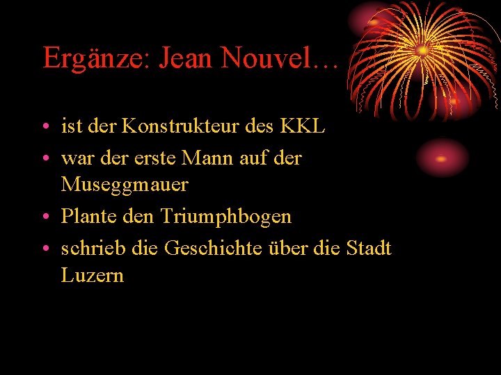 Ergänze: Jean Nouvel… • ist der Konstrukteur des KKL • war der erste Mann