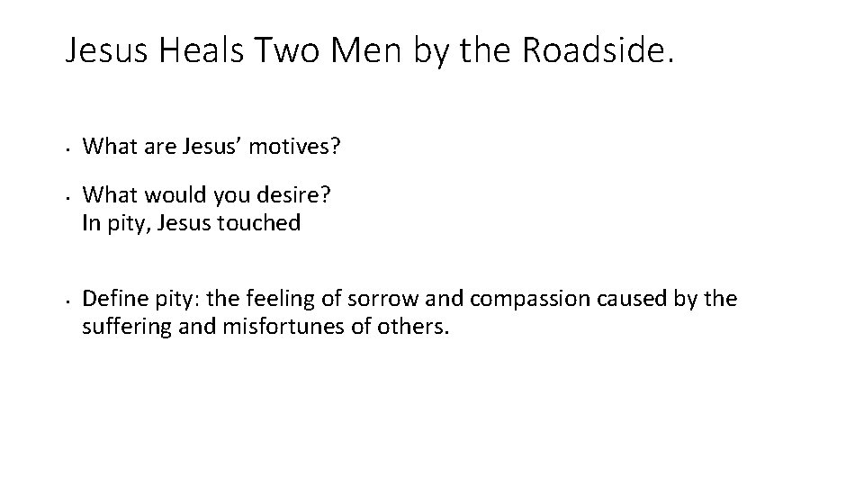 Jesus Heals Two Men by the Roadside. • • • What are Jesus’ motives?