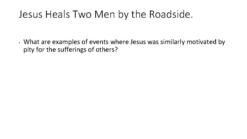 Jesus Heals Two Men by the Roadside. • What are examples of events where