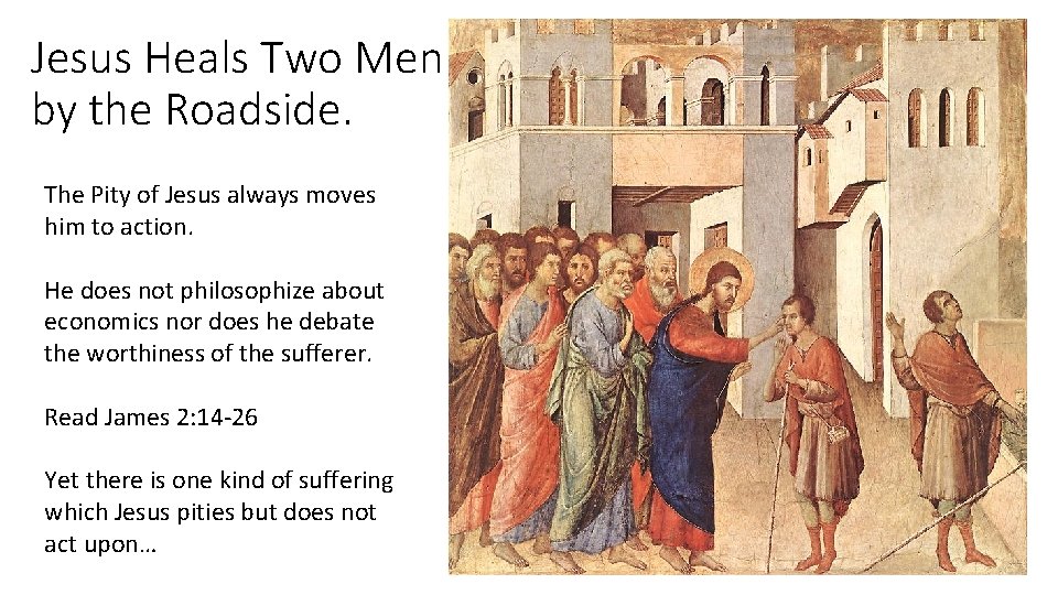 Jesus Heals Two Men by the Roadside. The Pity of Jesus always moves him