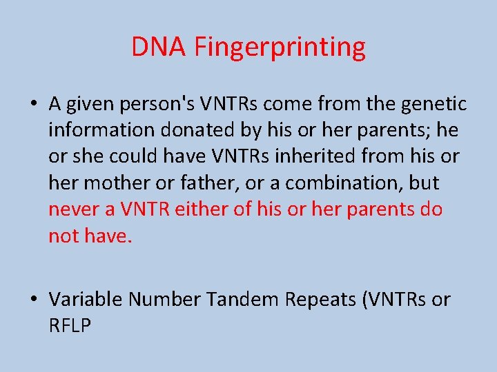 DNA Fingerprinting • A given person's VNTRs come from the genetic information donated by