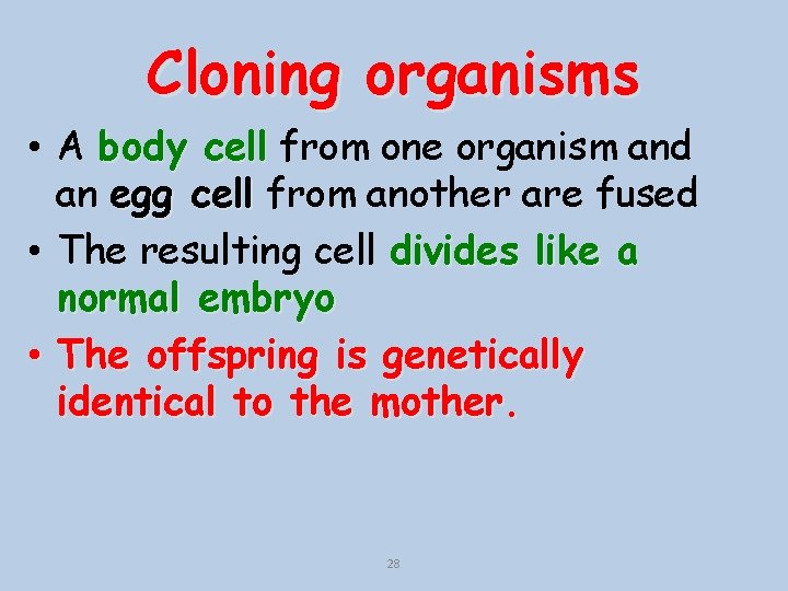 Cloning organisms • A body cell from one organism and an egg cell from