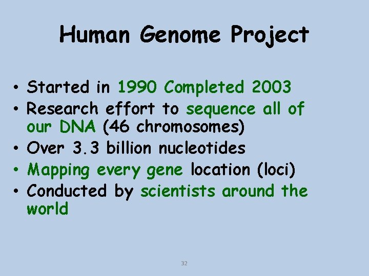 Human Genome Project • Started in 1990 Completed 2003 • Research effort to sequence