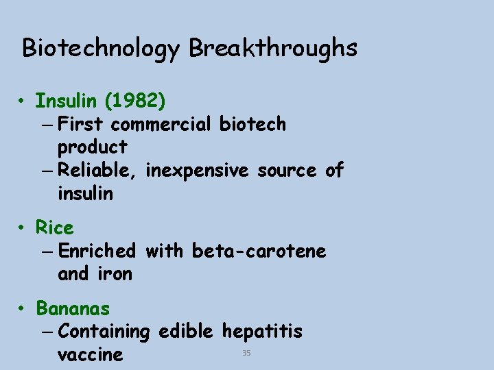 Biotechnology Breakthroughs • Insulin (1982) – First commercial biotech product – Reliable, inexpensive source