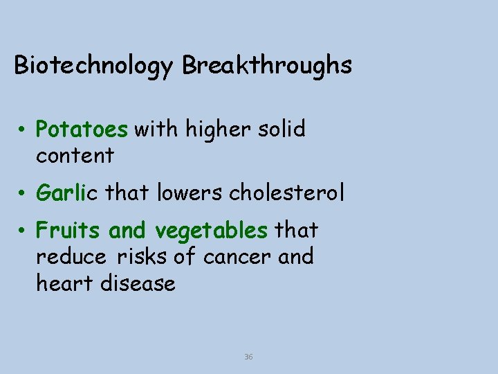 Biotechnology Breakthroughs • Potatoes with higher solid content • Garlic that lowers cholesterol •