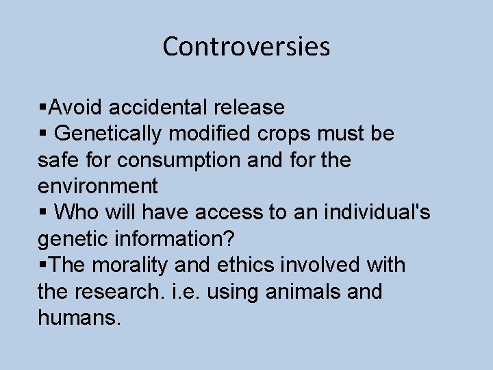 Controversies §Avoid accidental release § Genetically modified crops must be safe for consumption and