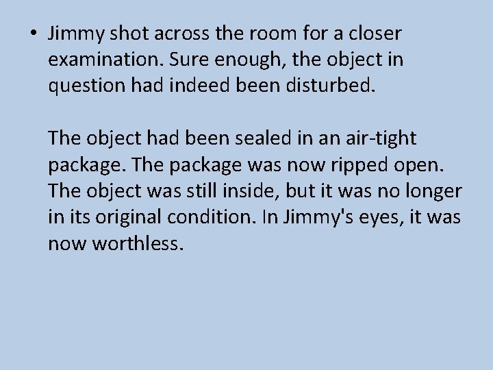  • Jimmy shot across the room for a closer examination. Sure enough, the