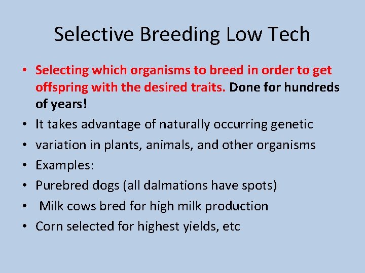 Selective Breeding Low Tech • Selecting which organisms to breed in order to get