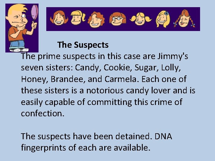  • The Suspects The prime suspects in this case are Jimmy's seven sisters: