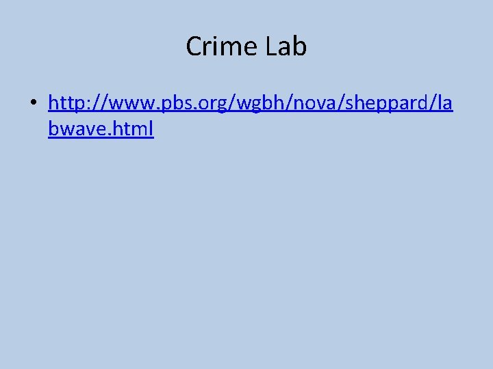 Crime Lab • http: //www. pbs. org/wgbh/nova/sheppard/la bwave. html 