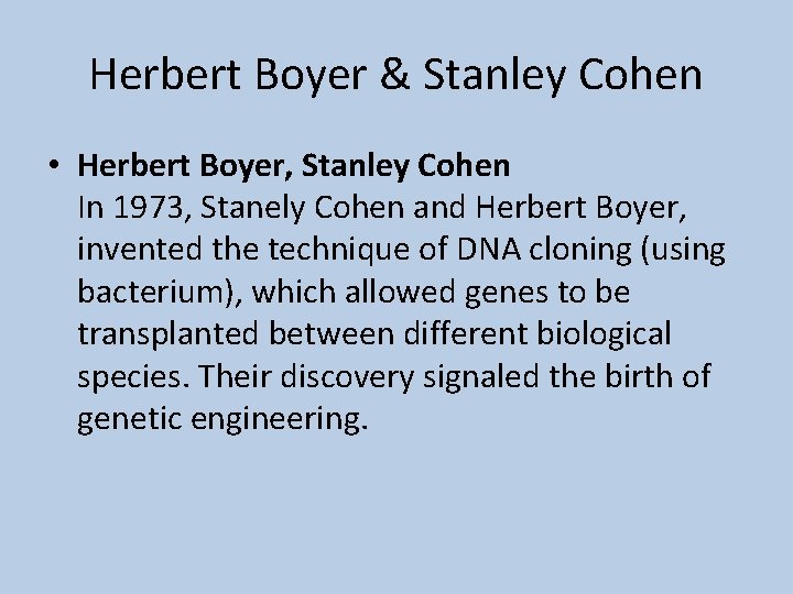 Herbert Boyer & Stanley Cohen • Herbert Boyer, Stanley Cohen In 1973, Stanely Cohen