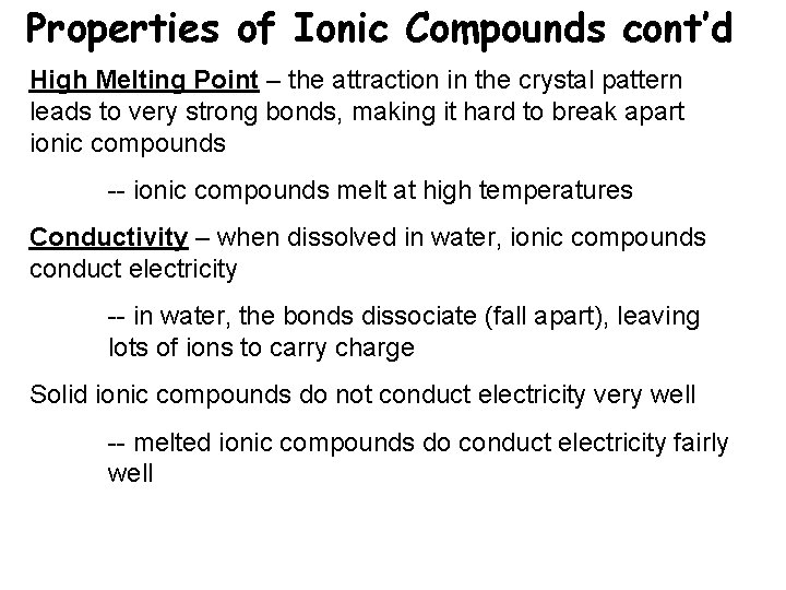 Properties of Ionic Compounds cont’d High Melting Point – the attraction in the crystal