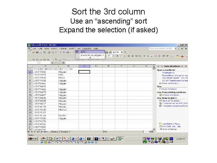 Sort the 3 rd column Use an “ascending” sort Expand the selection (if asked)