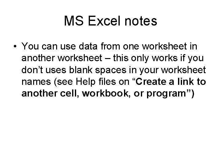 MS Excel notes • You can use data from one worksheet in another worksheet