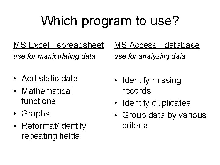 Which program to use? MS Excel - spreadsheet MS Access - database use for