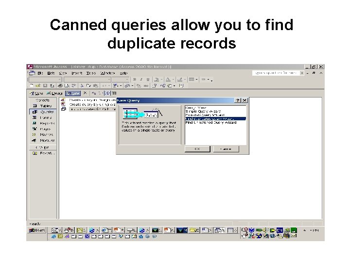 Canned queries allow you to find duplicate records 