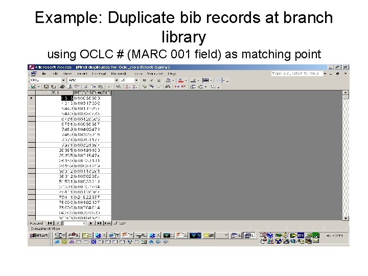 Example: Duplicate bib records at branch library using OCLC # (MARC 001 field) as