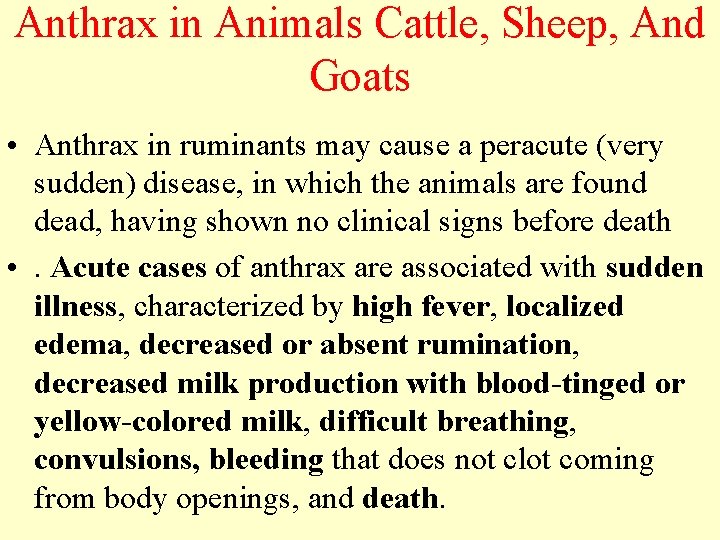 Anthrax in Animals Cattle, Sheep, And Goats • Anthrax in ruminants may cause a