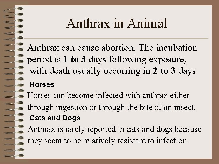 Anthrax in Animal Anthrax can cause abortion. The incubation period is 1 to 3