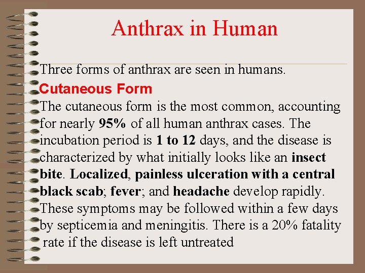 Anthrax in Human Three forms of anthrax are seen in humans. Cutaneous Form The