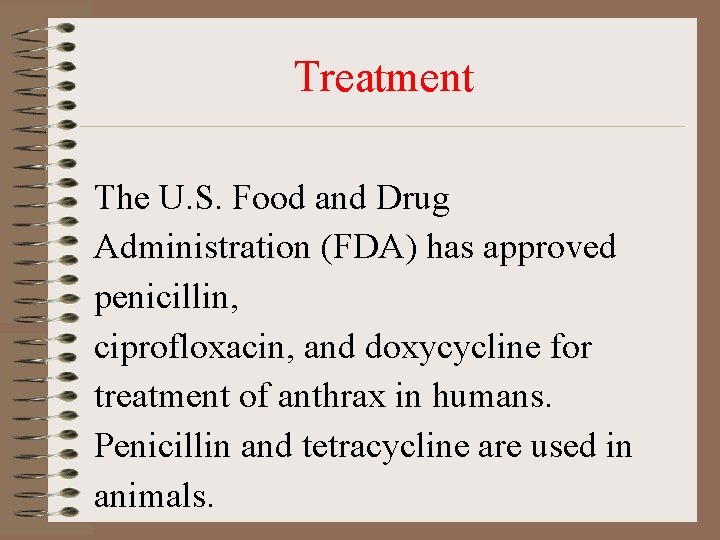Treatment The U. S. Food and Drug Administration (FDA) has approved penicillin, ciprofloxacin, and