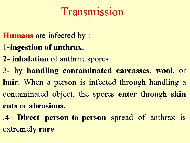 Transmission Humans are infected by : 1 -ingestion of anthrax. 2 - inhalation of