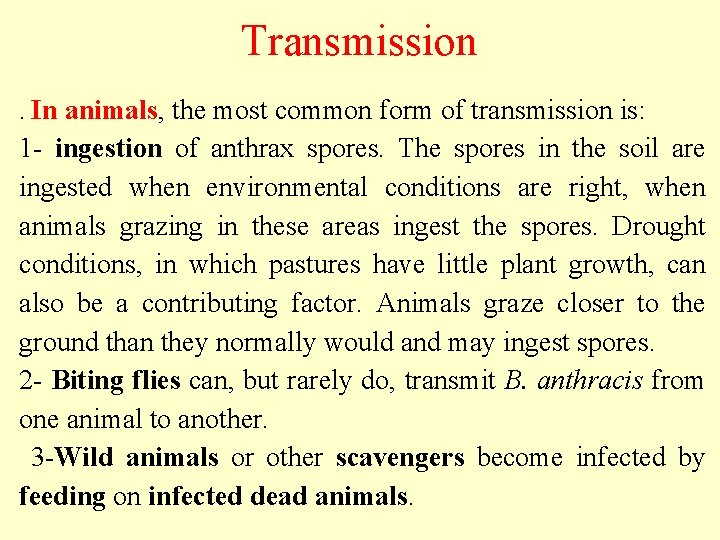 Transmission. In animals, the most common form of transmission is: 1 - ingestion of