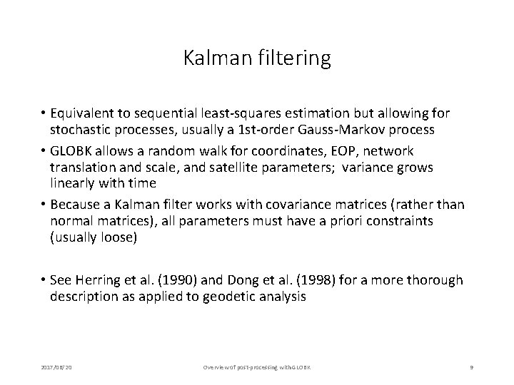 Kalman filtering • Equivalent to sequential least-squares estimation but allowing for stochastic processes, usually