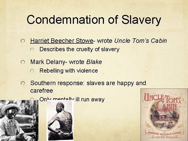 Condemnation of Slavery Harriet Beecher Stowe- wrote Uncle Tom’s Cabin Describes the cruelty of