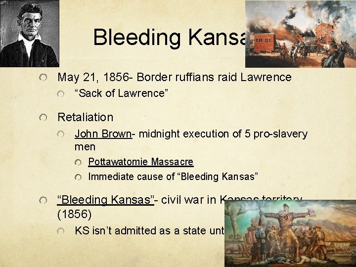 Bleeding Kansas May 21, 1856 - Border ruffians raid Lawrence “Sack of Lawrence” Retaliation