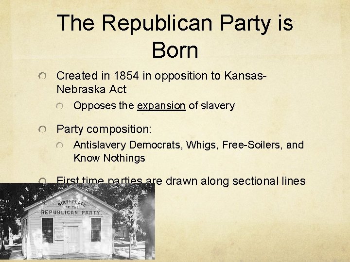 The Republican Party is Born Created in 1854 in opposition to Kansas. Nebraska Act
