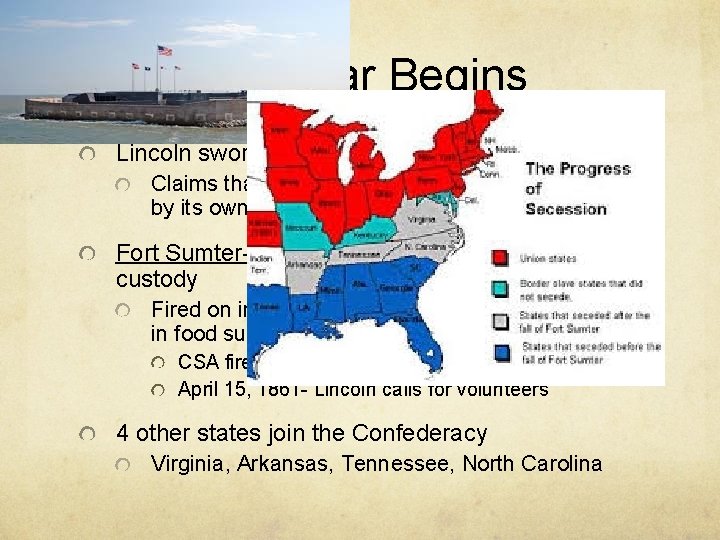 Civil War Begins Lincoln sworn in March 4, 1861 Claims that no state can
