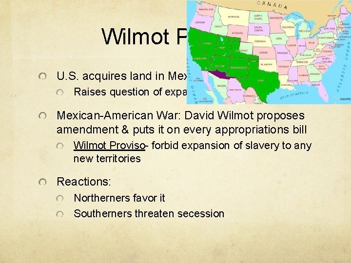 Wilmot Proviso U. S. acquires land in Mexican-American War Raises question of expansion of