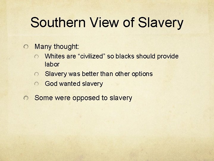 Southern View of Slavery Many thought: Whites are “civilized” so blacks should provide labor