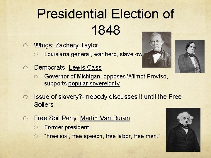 Presidential Election of 1848 Whigs: Zachary Taylor Louisiana general, war hero, slave owner Democrats: